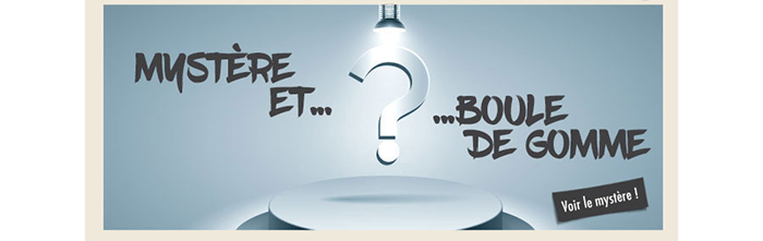 Mystère et boule de gomme