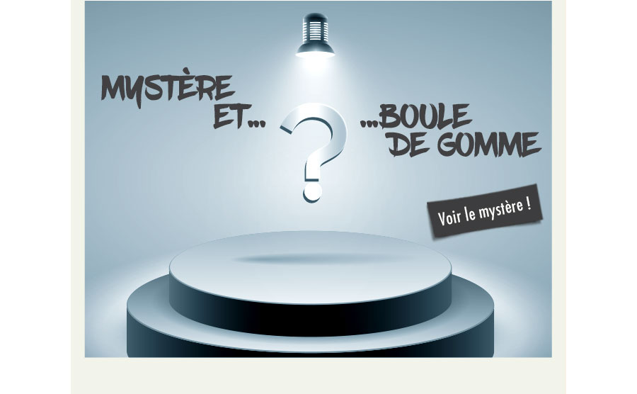 Mystre et ... boule de gomme